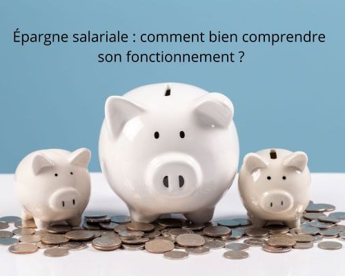 Épargne salariale : comment bien comprendre son fonctionnement ?