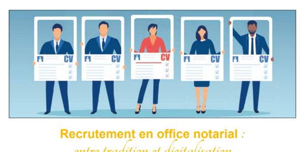 Recrutement en office notarial : entre tradition et digitalisation